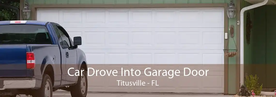 Car Drove Into Garage Door Titusville - FL