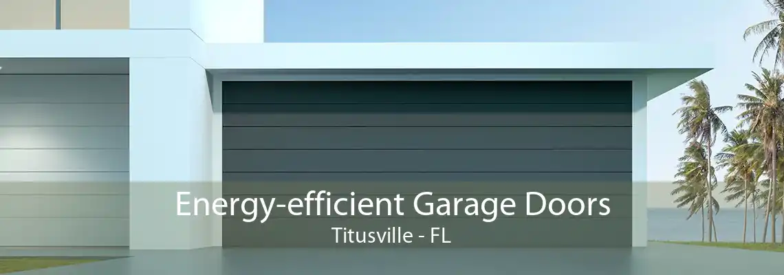 Energy-efficient Garage Doors Titusville - FL