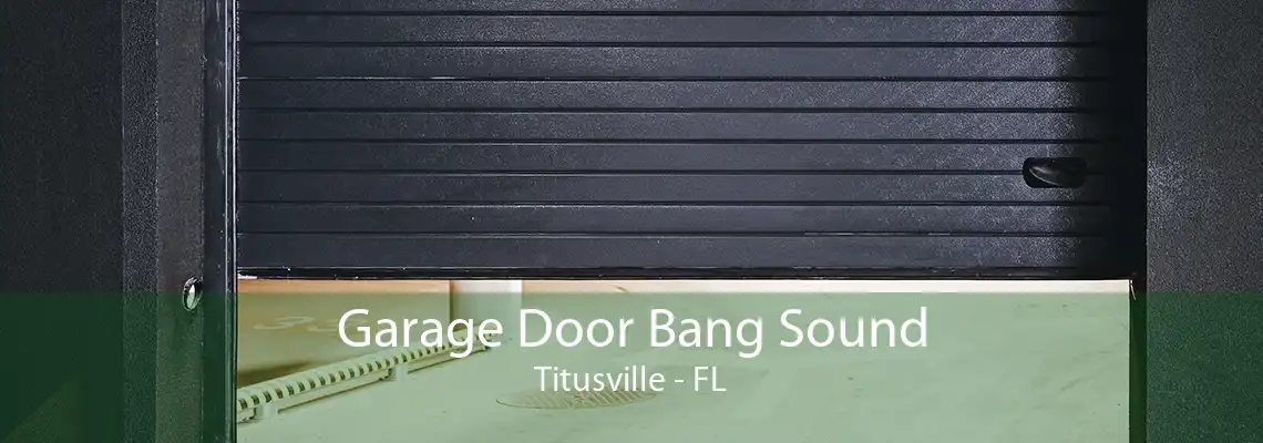 Garage Door Bang Sound Titusville - FL