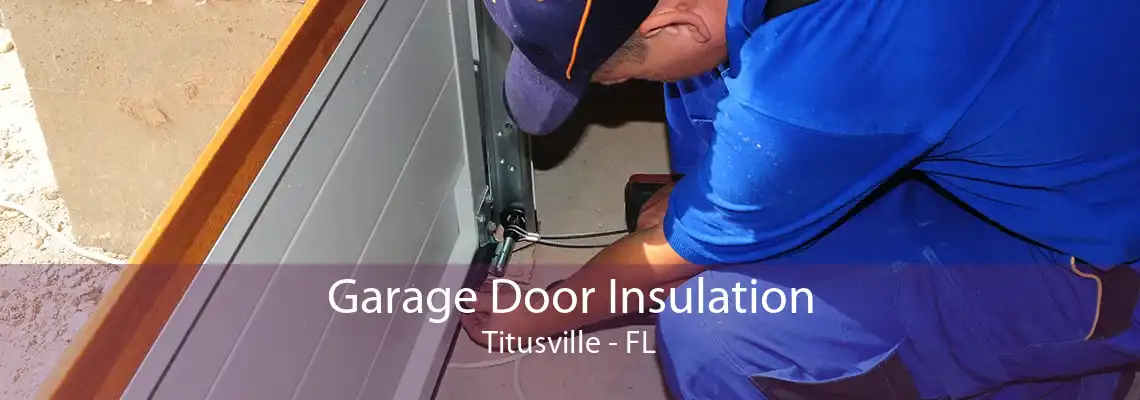 Garage Door Insulation Titusville - FL