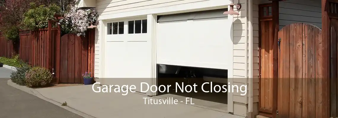 Garage Door Not Closing Titusville - FL