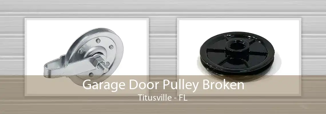 Garage Door Pulley Broken Titusville - FL