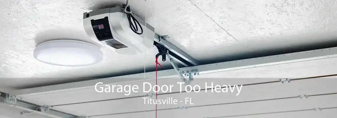 Garage Door Too Heavy Titusville - FL