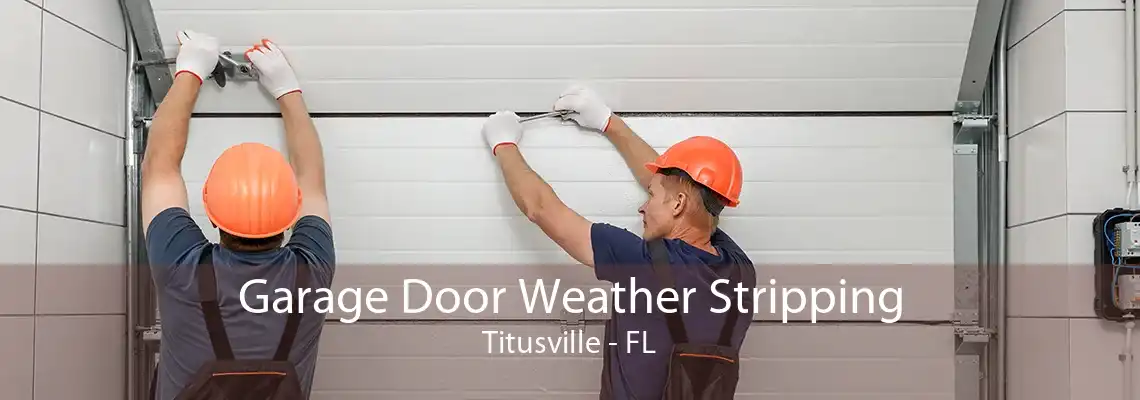 Garage Door Weather Stripping Titusville - FL