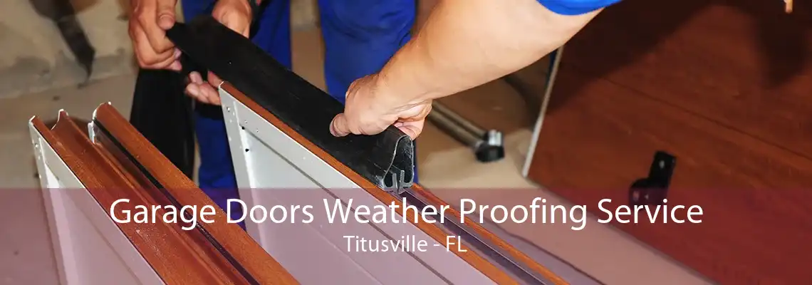 Garage Doors Weather Proofing Service Titusville - FL