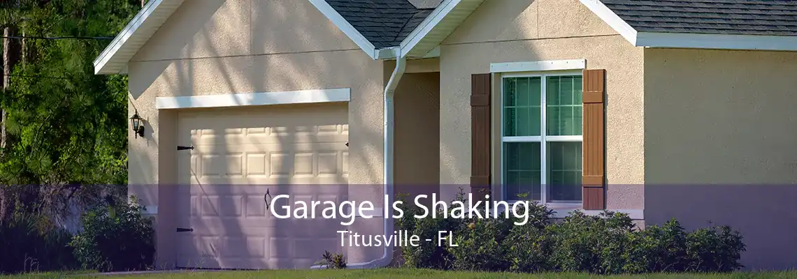 Garage Is Shaking Titusville - FL