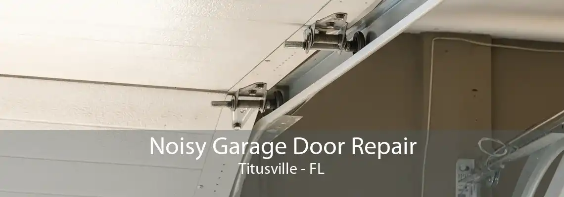 Noisy Garage Door Repair Titusville - FL